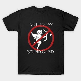 Not Today Stupid Cupid T-Shirt